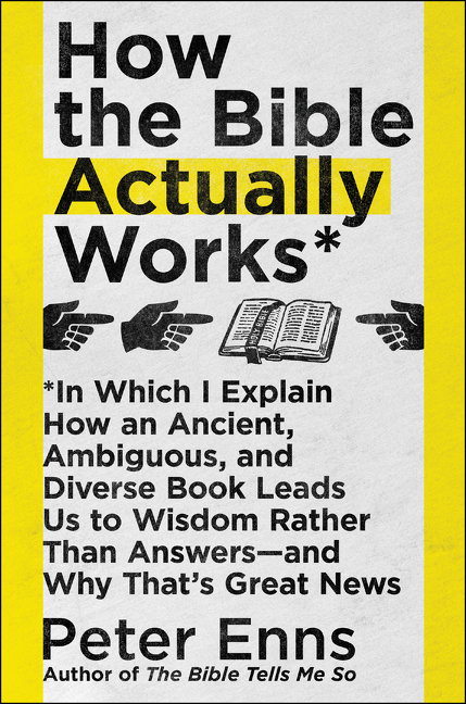 How the Bible Actually Works by Peter Enns