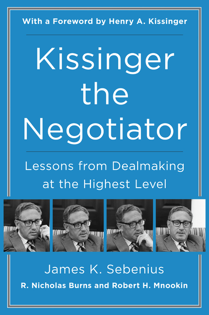 Kissinger the Negotiator by James K. Sebenius