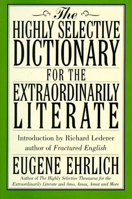 The Highly Selective Dictionary for the Extraordinarily Literate by Eugene Ehrlich