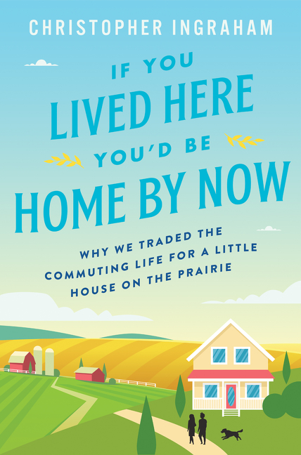 If You Lived Here You'd Be Home by Now by Christopher Ingraham