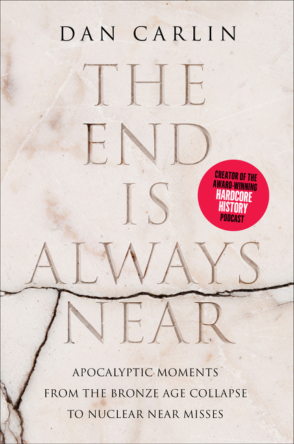 The End Is Always Near by Dan Carlin