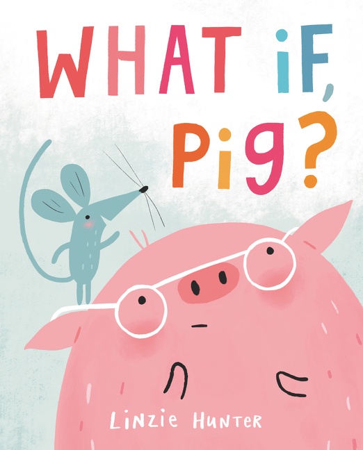 What If, Pig? by Linzie Hunter