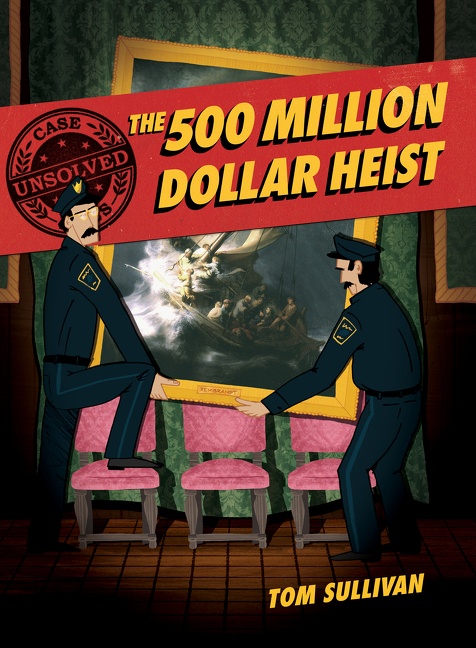 Unsolved Case Files: the 500 Million Dollar Heist by Tom Sullivan