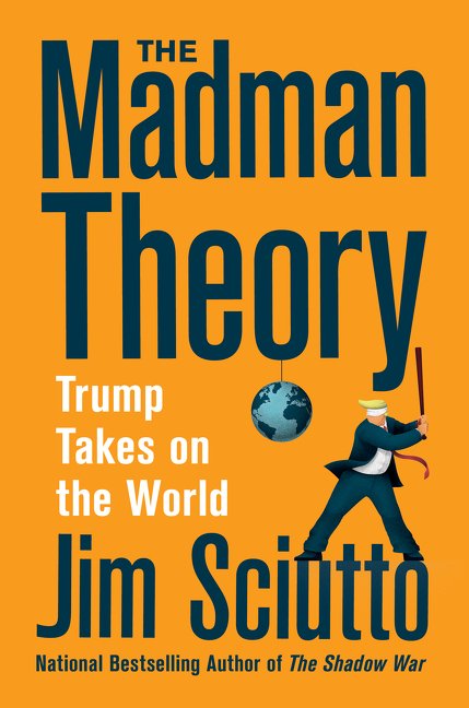 The Madman Theory by Jim Sciutto