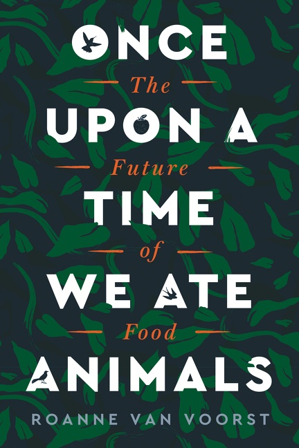 Once Upon a Time We Ate Animals by Roanne van Voorst