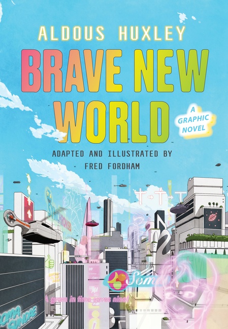 Brave New World: a Graphic Novel by Aldous Huxley
