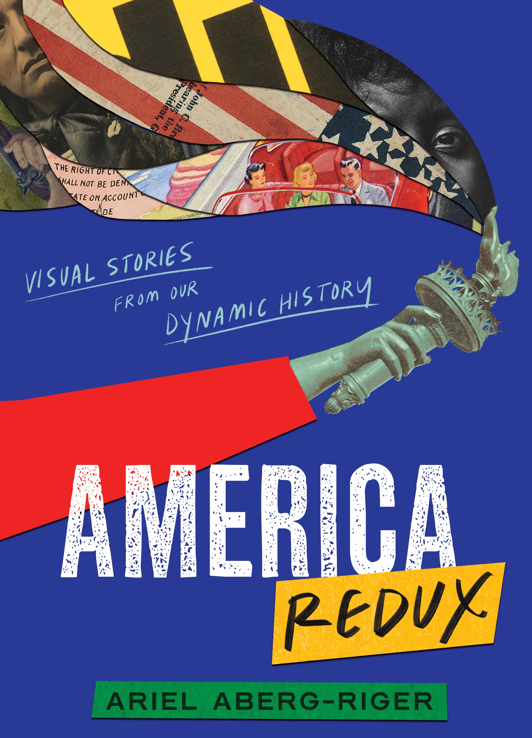 America Redux: Visual Stories From Our Dynamic History by Ariel Aberg-Riger