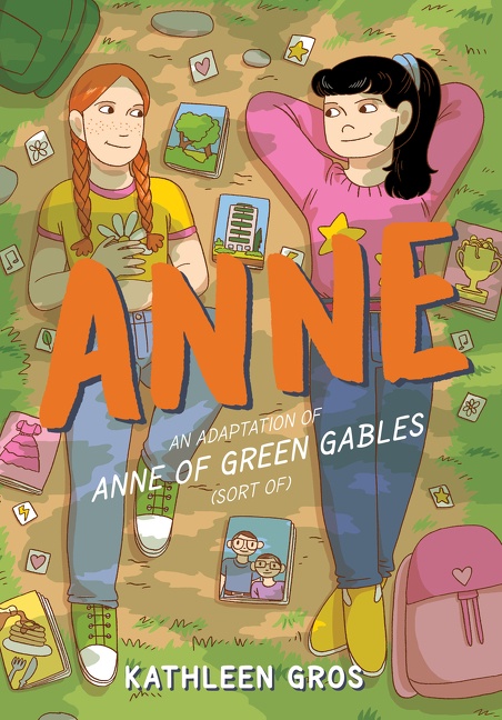 Anne: an Adaptation of Anne of Green Gables (sort Of) by Kathleen Gros