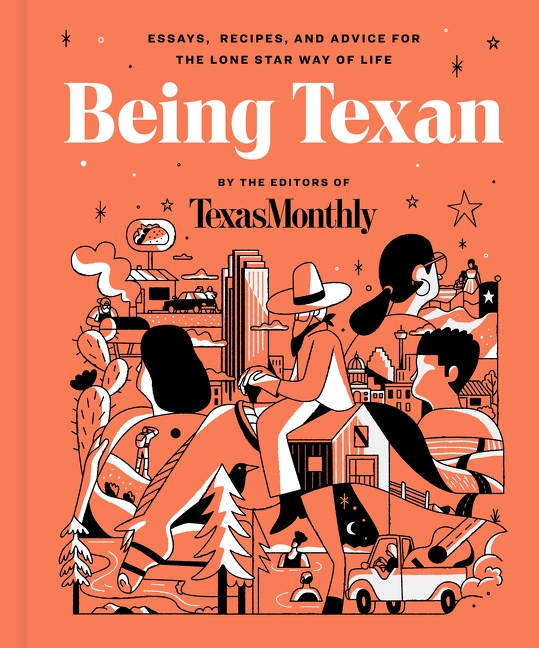 Being Texan by Editors of Texas Monthly