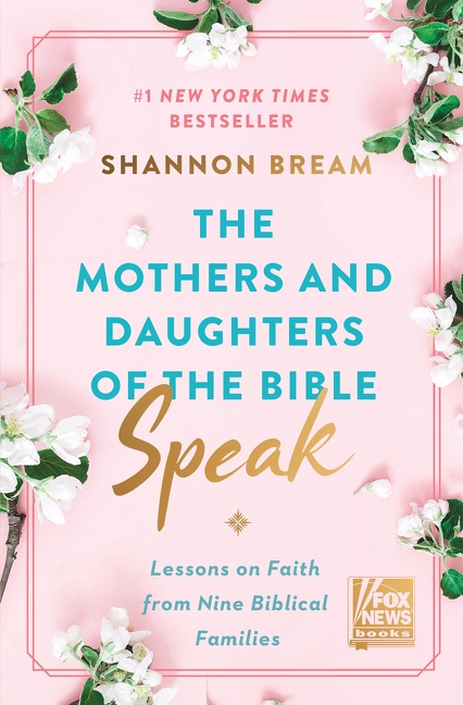 The Mothers and Daughters of the Bible Speak by Shannon Bream