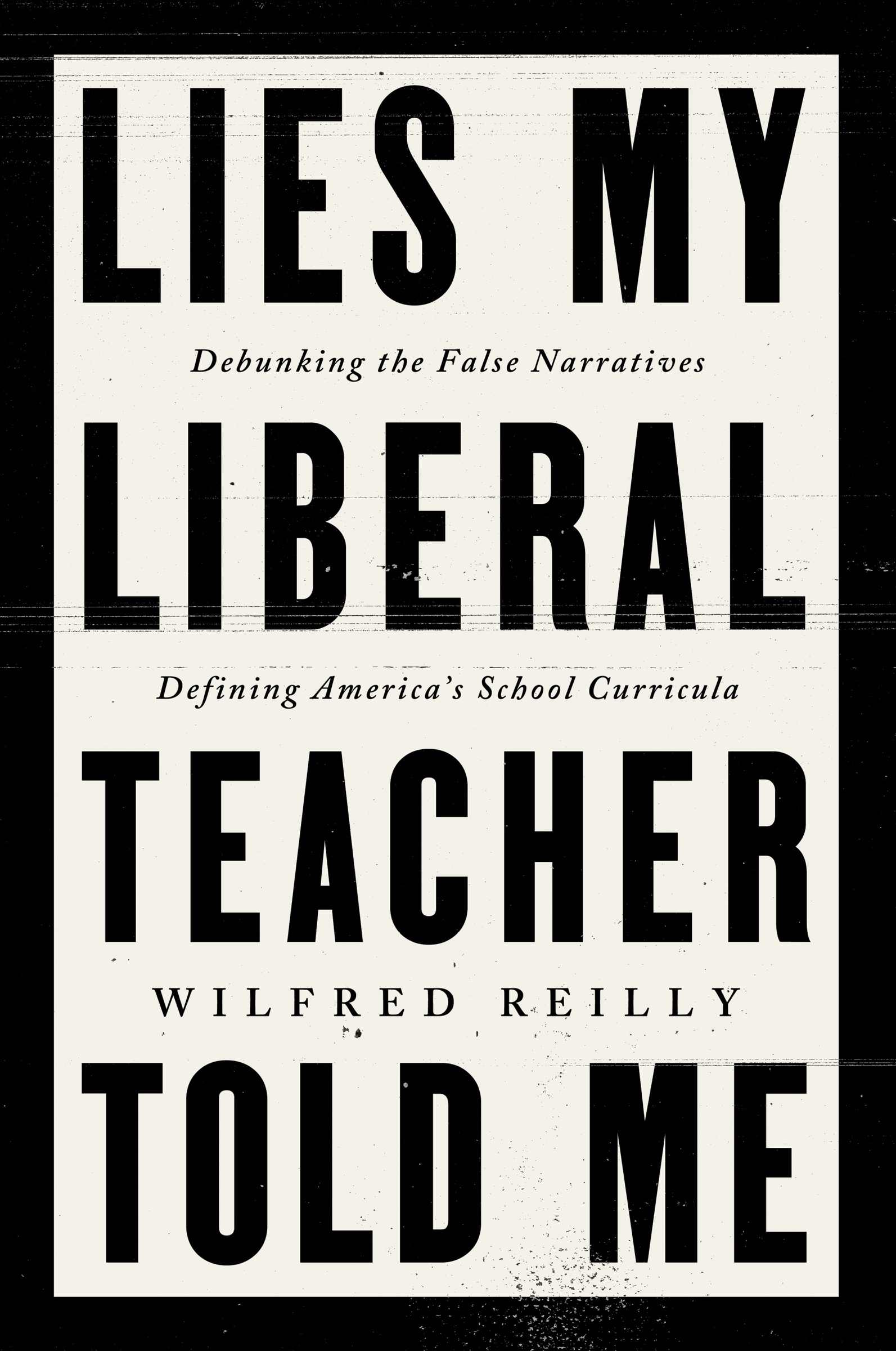 Lies My Liberal Teacher Told Me by Wilfred Reilly
