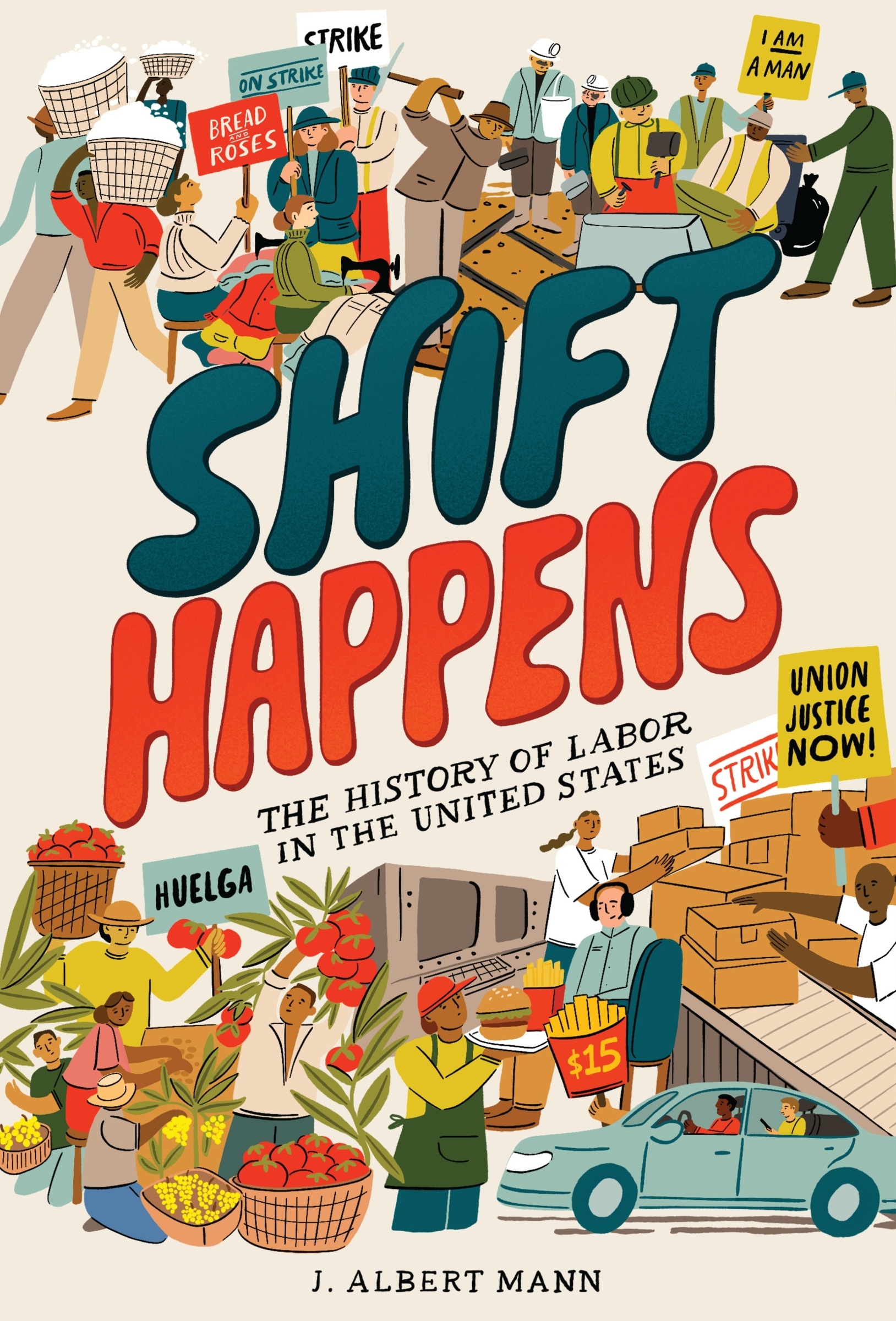 Shift Happens: the History of Labor in the United States by J. Albert Mann