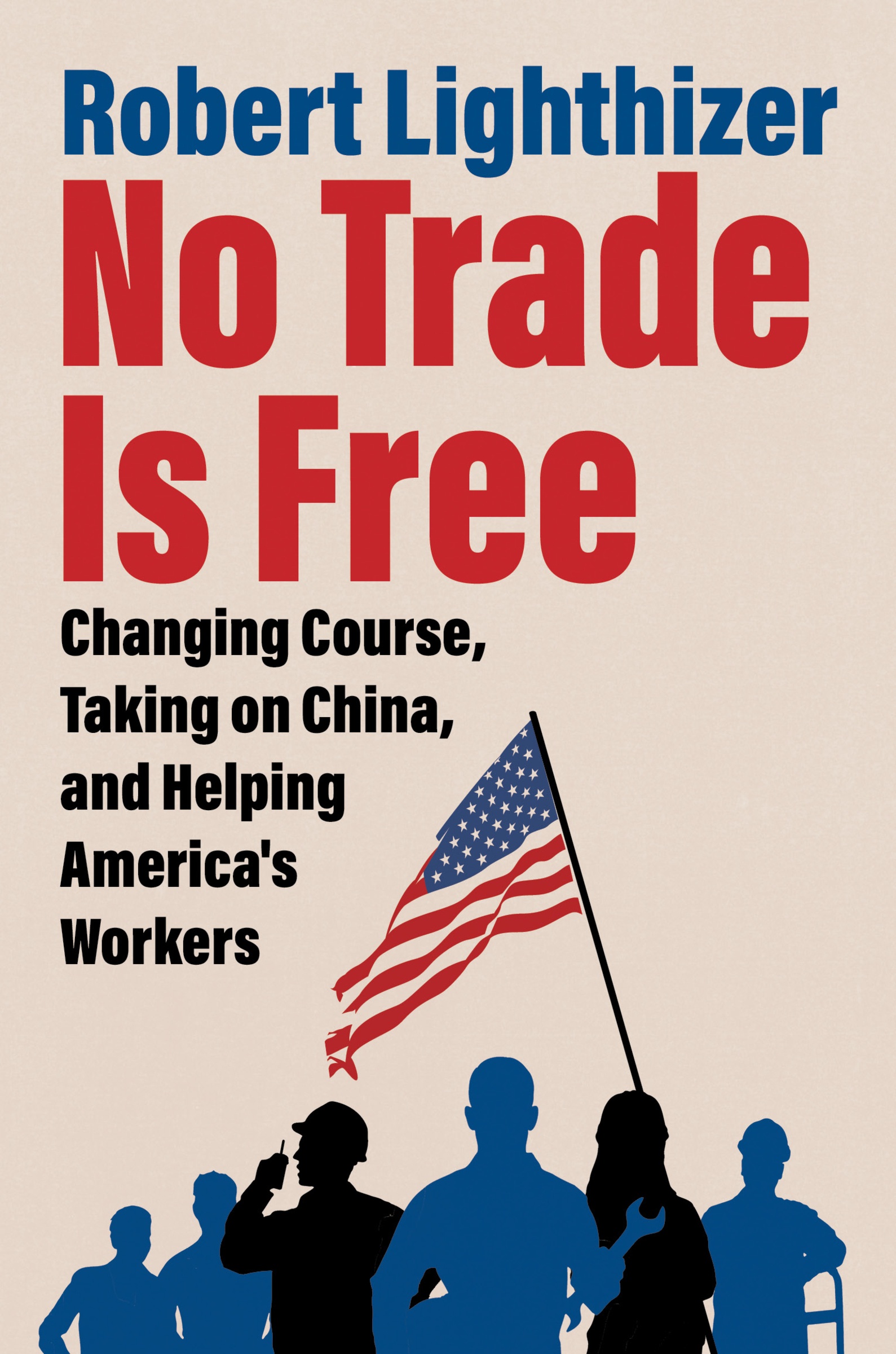 No Trade Is Free by Robert Lighthizer