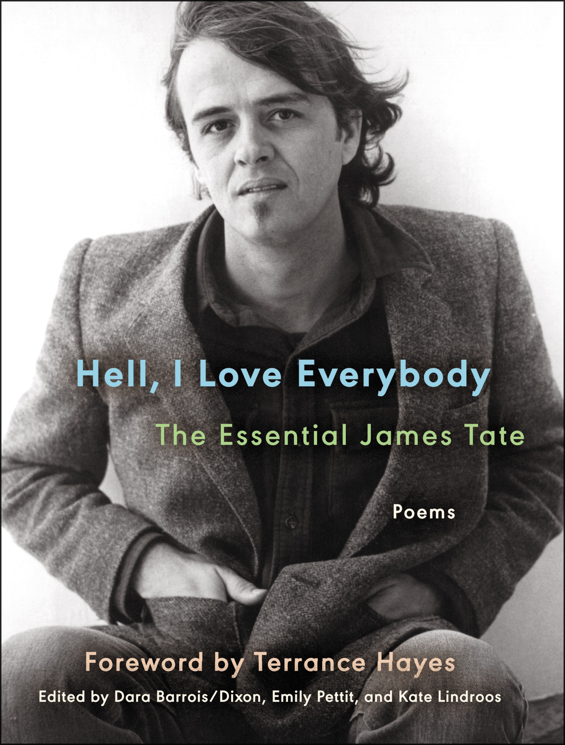 Hell, I Love Everybody: the Essential James Tate by James Tate