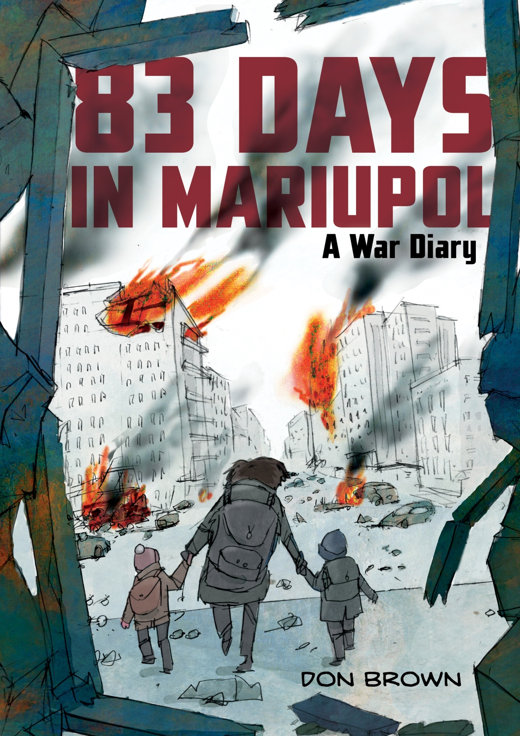 83 Days in Mariupol: a War Diary by Don Brown