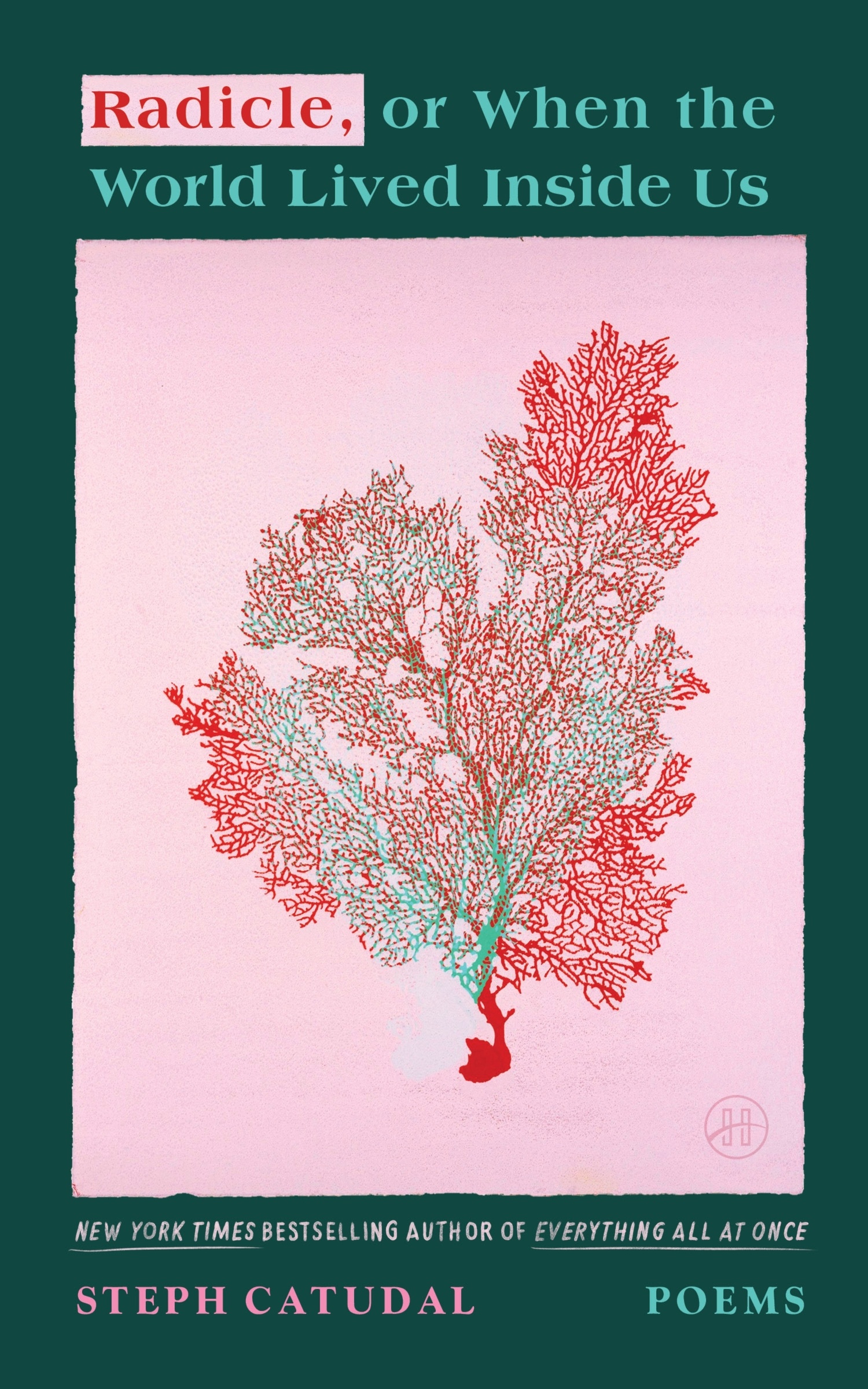 Radicle, or When the World Lived Inside US by Stephanie Catudal