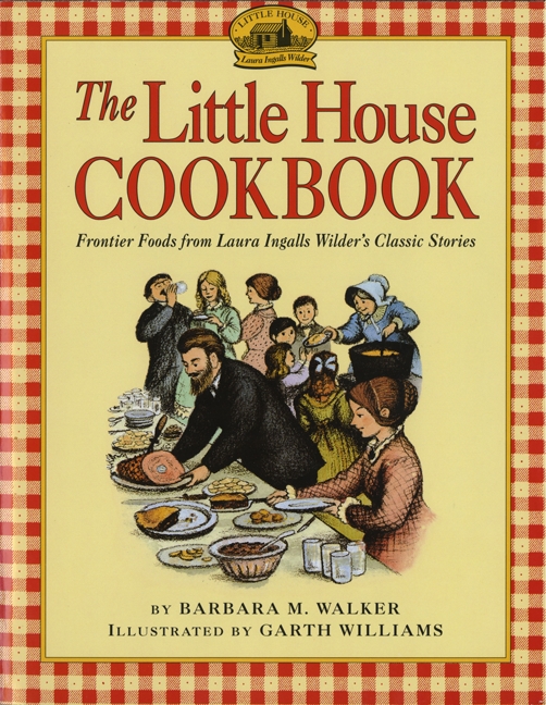 The Little House Cookbook by Barbara M. Walker