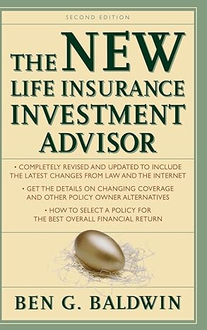 New Life Insurance Investment Advisor: Achieving Financial Security for You and Your Family Through Today's Insurance Products by Ben Baldwin