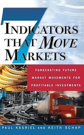 Seven Indicators That Move Markets: Forecasting Future Market Movements for Profitable Investments by KASRIEL