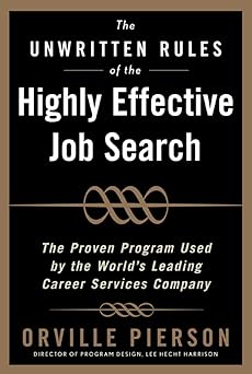 The Unwritten Rules of the Highly Effective Job Search: the Proven Program Used by the World’s Leading Career Services Company by Orville Pierson