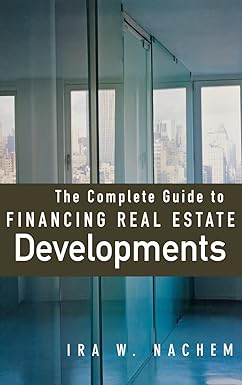 The Complete Guide to Financing Real Estate Developments by Ira Nachem