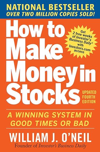 How to Make Money in Stocks: a Winning System in Good Times and Bad, Fourth Edition by William J. O'Neil