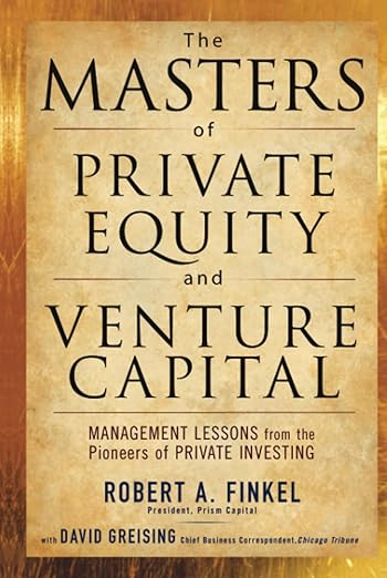The Masters of Private Equity and Venture Capital by Robert Finkel