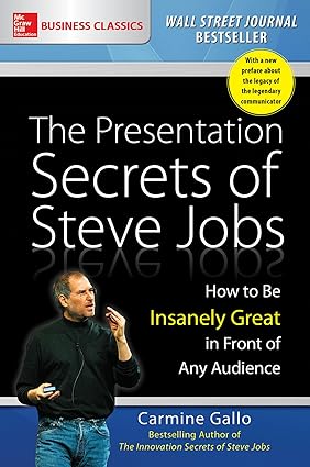 The Presentation Secrets of Steve Jobs: How to Be Insanely Great in Front of Any Audience by Carmine Gallo