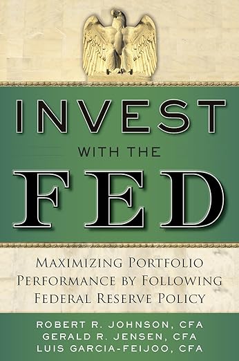 Invest With the Fed: Maximizing Portfolio Performance by Following Federal Reserve Policy by Robert R. Johnson