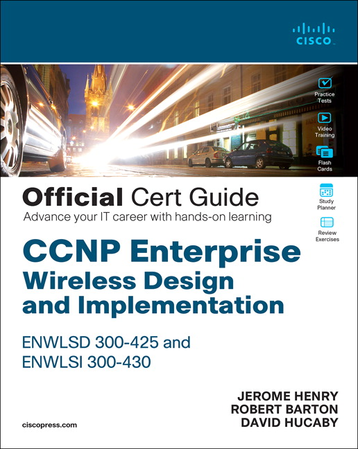 CCNP Enterprise Wireless Design ENWLSD 300-425 and Implementation ENWLSI 300-430 Official Cert Guide by Jerome Henry
