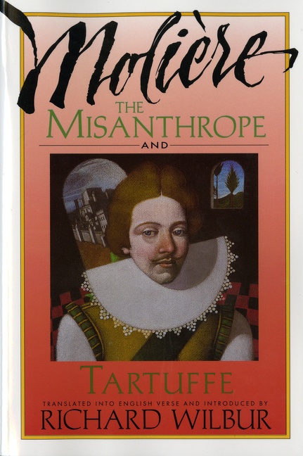 The Misanthrope and Tartuffe, by Molière by Richard Wilbur