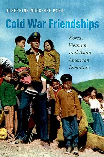 Cold War Friendships by Josephine Nock-Hee Park