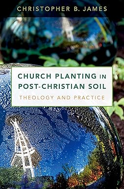 Church Planting in Post-christian Soil by Christopher James