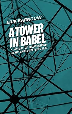 A History of Broadcasting in the United States: Volume 1: a Tower of Babel. to 1933 by Erik Barnouw