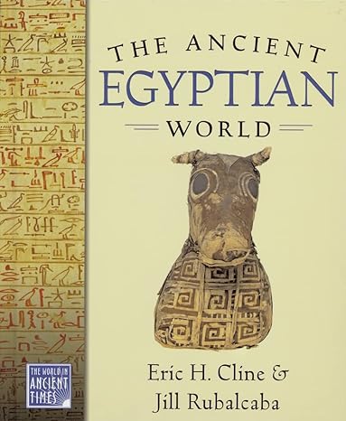 The Ancient Egyptian World by Eric H. Cline