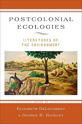 Postcolonial Ecologies by Elizabeth DeLoughrey