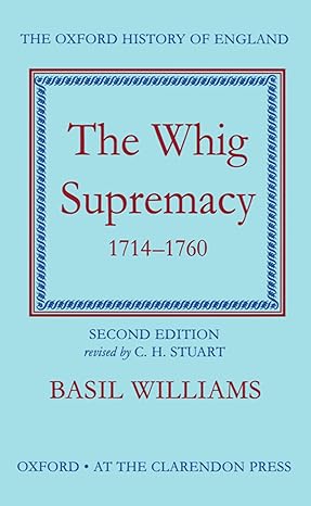 The Whig Supremacy 1714-1760 by Basil Williams