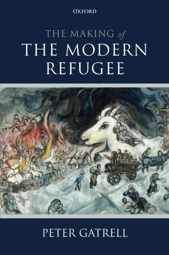 The Making of the Modern Refugee by Peter Gatrell