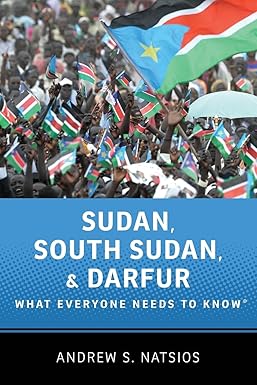 Sudan, South Sudan, and Darfur by Andrew S. Natsios