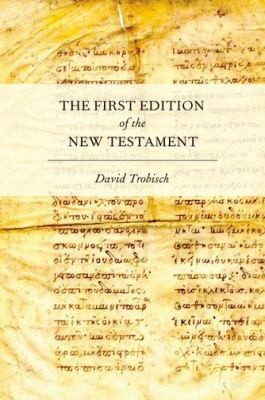 The First Edition of the New Testament by David Trobisch