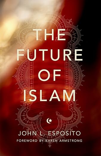 The Future of Islam by John L. Esposito