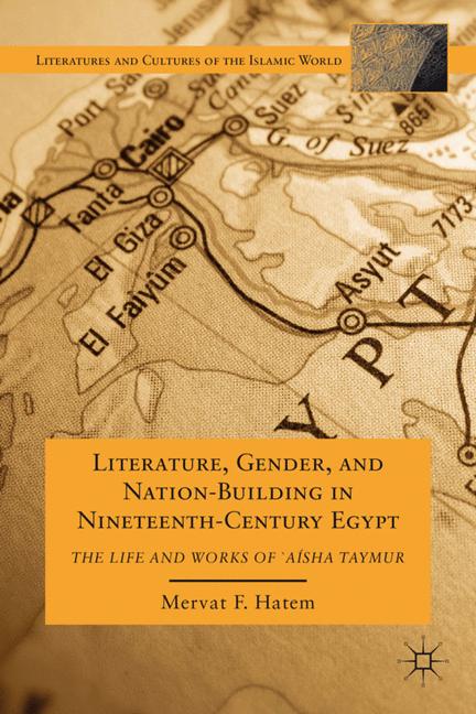 Literature, Gender, and Nation-building in Nineteenth-century Egypt by M. Hatem