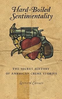 Hard-boiled Sentimentality by Leonard Cassuto