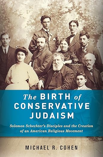 The Birth of Conservative Judaism by Michael R. Cohen