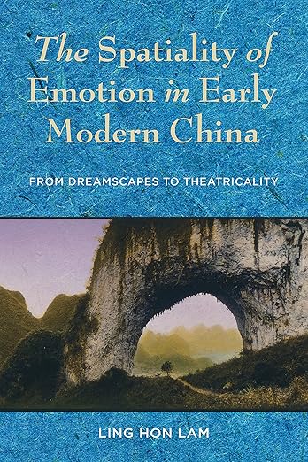 The Spatiality of Emotion in Early Modern China by Ling Hon Lam