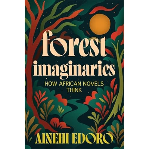 Forest Imaginaries by Ainehi Edoro