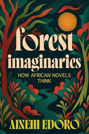 Forest Imaginaries by Ainehi Edoro