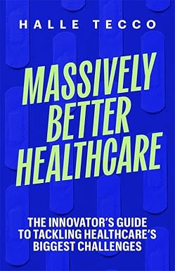 Massively Better Healthcare by Halle Tecco