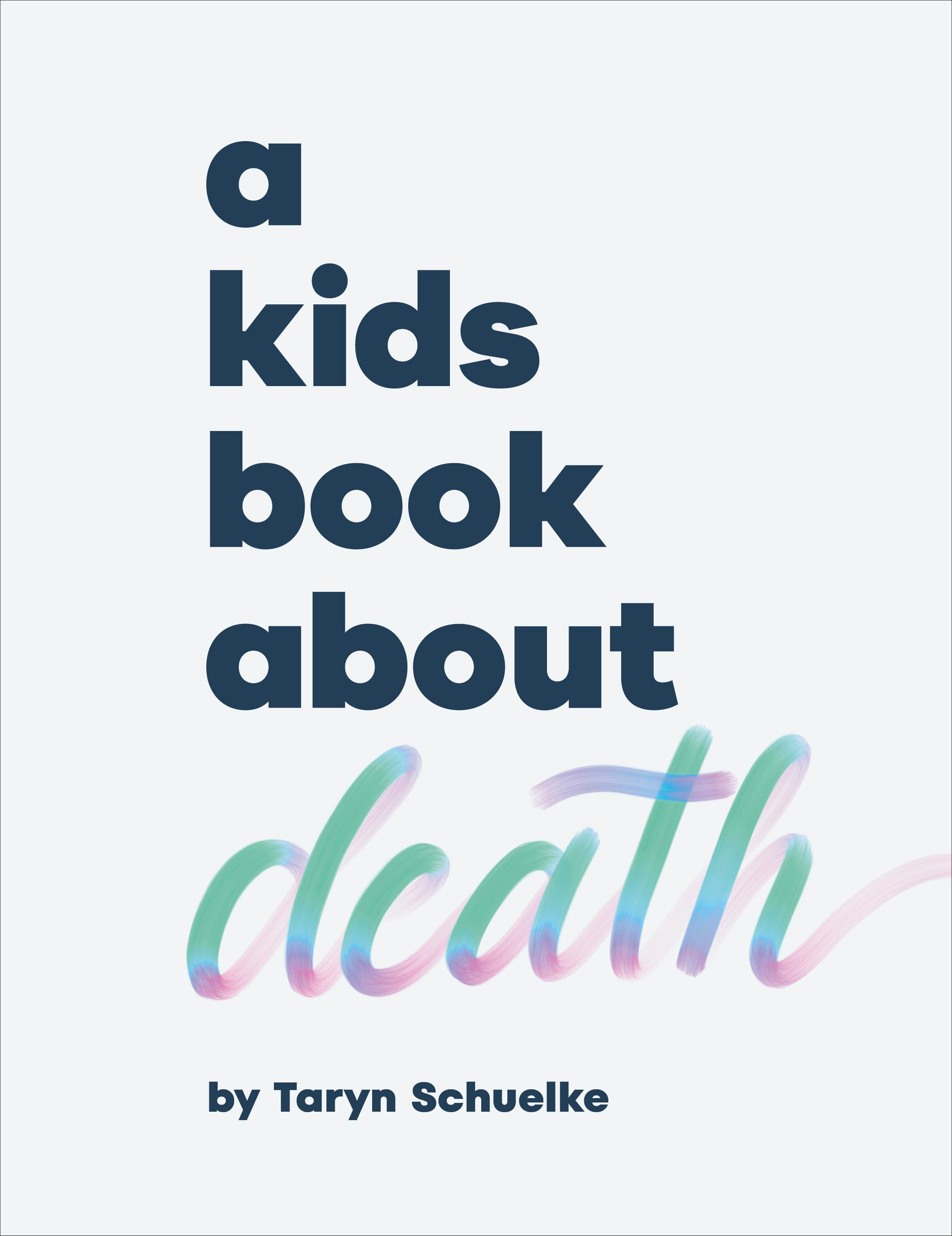 A Kids Book About Death by Taryn Schuelke