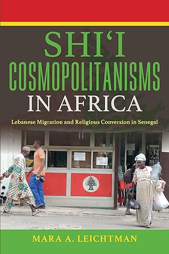 Shi'i Cosmopolitanisms in Africa by Mara A. Leichtman
